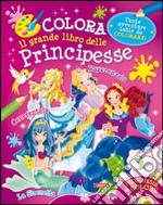 Colora il grande libro delle principesse libro