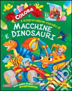 Colora il sorprendente mondo di macchine e dinosauri. Ediz. illustrata libro