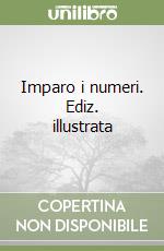 Imparo i numeri. Ediz. illustrata