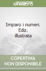 Imparo i numeri. Ediz. illustrata libro