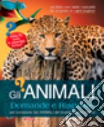 Gli animali. Domande e risposte. Ediz. illustrata libro