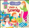 Vado a scuola. Ediz. illustrata libro