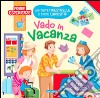 Vado in vacanza. Ediz. illustrata libro