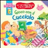 Gioco con il cucciolo. Ediz. illustrata libro