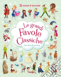 Le grandi favole classiche. Ediz. a colori libro