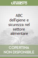 ABC dell'igiene e sicurezza nel settore alimentare libro