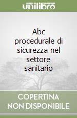 Abc procedurale di sicurezza nel settore sanitario libro