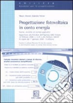 Progettazione fotovoltaica in conto energia. Norme, tecnica ed esempi applicativi. Con CD-ROM