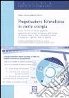 Progettazione fotovoltaica in conto energia. Norme, tecnica ed esempi applicativi. Con CD-ROM libro