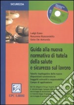 Guida alla nuova normativa di tutela della salute e sicurezza sul lavoro. Con CD-ROM