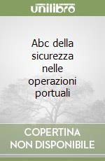 Abc della sicurezza nelle operazioni portuali libro