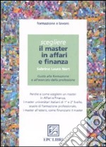 Scegliere il master in affari e finanza. Guida alla formazione e all'esercizio della professione libro