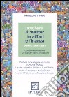 Scegliere il master in affari e finanza. Guida alla formazione e all'esercizio della professione libro