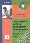 La sorveglianza sanitaria dei lavoratori. Con CD-ROM libro