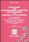 Prontuario delle autorizzazioni, verifiche, certificazioni e dei controlli di sicurezza. Con CD-ROM libro