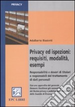 Privacy ed ispezioni: requisiti, modalità, esempi. Responsabilità e doveri di titolari e responsabili del trattamento di dati personali libro