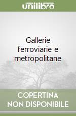 Gallerie ferroviarie e metropolitane libro