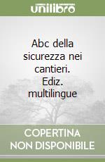 Abc della sicurezza nei cantieri. Ediz. multilingue