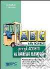 ABC della sicurezza per gli addetti al carrello elevatore libro di Cavallucci Stefano Stanganini Siliano