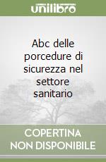 Abc delle porcedure di sicurezza nel settore sanitario libro