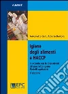 Igiene degli alimenti e HACCP. Aggiornato alle più recenti disposizioni legislative. Modelli applicativi libro di Bertoldi Alberto Galli Antonietta Franzetti Laura