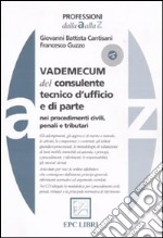 Vademecum del consulente tecnico d'ufficio e di parte nei procedimenti civili, penali e tributari