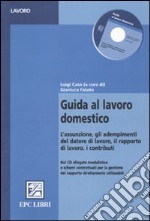 Guida al lavoro domestico. L'assunzione, gli adempimenti del datore di lavoro, il rapporto di lavoro, i contributi