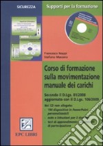 Corso di formazione sulla movimentazione manuale dei carichi. Con CD-ROM libro