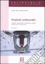 Impianti antincendio. Tipologia, progettazione, realizzazione, collaudo, manutenzione, esempi pratici libro