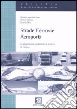 Strade, ferrovie, aeroporti. La progettazione geometrica in sicurezza