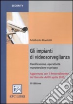 Gli impianti di videosorveglianza. Pianificazione, operatività, manutenzione e privacy libro