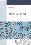 Arredi per uffici. Caratteristiche, norme, capitolati libro di Landi Corrado