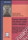 Sicurezza antincendio nelle attività ricettive turistico alberghiere. Guida pratica alla corretta applicazione della normativa e della regola tecnica... libro