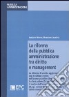 La riforma della pubblica amministrazione tra diritto e management. La riforma Brunetta aggiornata con le ultime norme sul lavoro pubblico... libro
