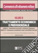 Commentario all'ordinamento militare. Vol. 6: Trattamento economico e previdenziale libro