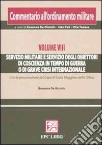 Commentario all'ordinamento militare. Vol. 8: Servizio militare e servizio degli obiettori di coscienza in tempo di guerra o di grave crisi internazionale