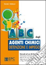 ABC degli agenti chimici. Detenzione e impiego libro