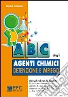 ABC degli agenti chimici. Detenzione e impiego libro di Matteucci Daniela