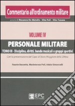 Commentario all'ordinamento militare. Vol. 4/3: Personale militare. Disciplina, diritti, bande musicali e gruppi sportivi libro