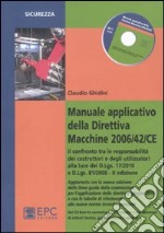 Manuale applicativo della direttiva macchine 2006/42/CE. Il confronto tra le responsabilità dei costruttori e degli utilizzatori alla luce dei D.Lgs. 17/2010 e D.Lgs. 81/2008