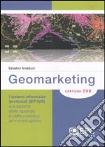 Geomarketing. I sistemi informativi territoriali (SIT-GIS) a supporto delle aziende e della pubblica amministrazione. Con DVD libro