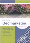 Geomarketing. I sistemi informativi territoriali (SIT-GIS) a supporto delle aziende e della pubblica amministrazione. Con DVD libro