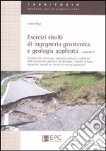 Esercizi risolti di ingegneria geotecnica e geologia applicata. Vol. 1 libro