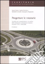 Progettare le rotatorie. Tecniche per la progettazione e la verifica delle intersezioni a circolazione rotatoria libro