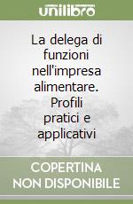 La delega di funzioni nell'impresa alimentare. Profili pratici e applicativi