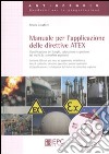 Manuale per l'applicazione delle direttive ATEX. Classificazione dei luoghi, valutazione e gestione dei rischi da atmosfere esplosive libro di Cavaliere Arturo