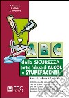 ABC della sicurezza contro l'abuso di alcol e stupefacenti libro di Messineo Agostino