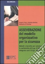 Asseverazione del modello organizzativo per la sicurezza. Metodi e tecniche per valutare la conformità al D.Lgs. 81/08 integrato con il D.Lgs 106/09