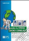 ABC contro lo stress lavoro correlato libro di De Santis Daniela