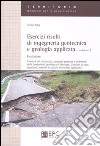 Esercizi risolti di ingegneria geotecnica e geologia applicata. Vol. 1: Tensioni nel sottosuolo, capacità portante e cedimenti delle fondazioni, geofisica ed idrologia. Concetti di base,equazioni, metodi di calcolo... libro